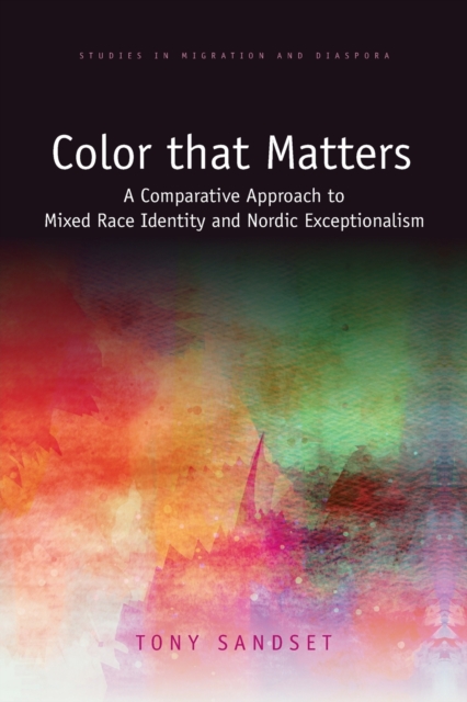 Color that Matters : A Comparative Approach to Mixed Race Identity and Nordic Exceptionalism, Paperback / softback Book