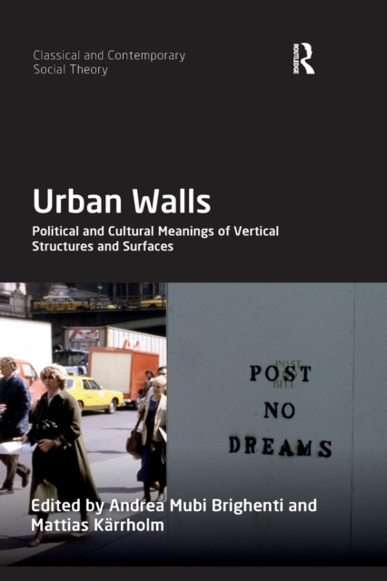 Urban Walls : Political and Cultural Meanings of Vertical Structures and Surfaces, Paperback / softback Book