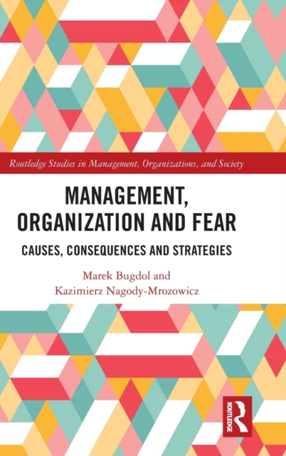 Management, Organization and Fear : Causes, Consequences and Strategies, Hardback Book