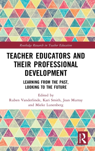 Teacher Educators and their Professional Development : Learning from the Past, Looking to the Future, Hardback Book