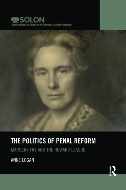 The Politics of Penal Reform : Margery Fry and the Howard League, Paperback / softback Book