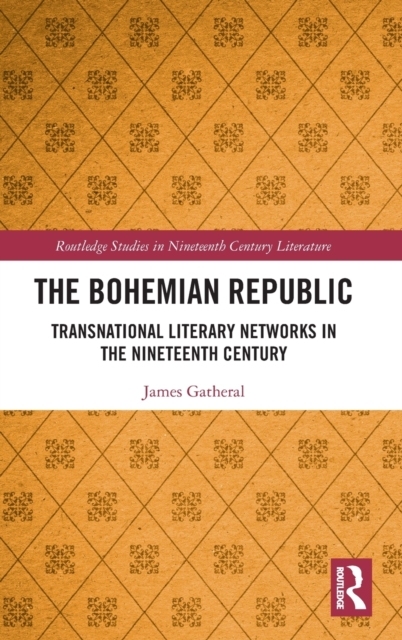 The Bohemian Republic : Transnational Literary Networks in the Nineteenth Century, Hardback Book