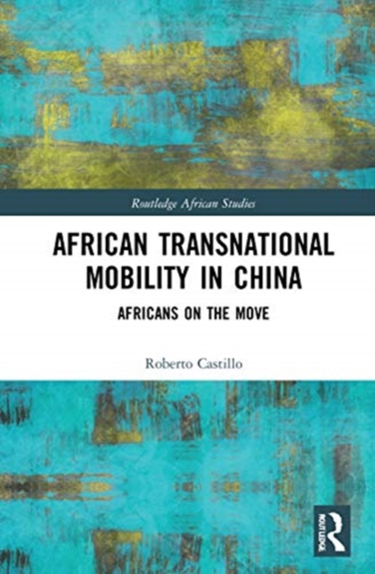 African Transnational Mobility in China : Africans on the Move, Hardback Book