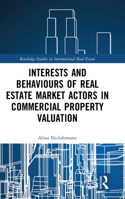 Interests and Behaviours of Real Estate Market Actors in Commercial Property Valuation, Hardback Book