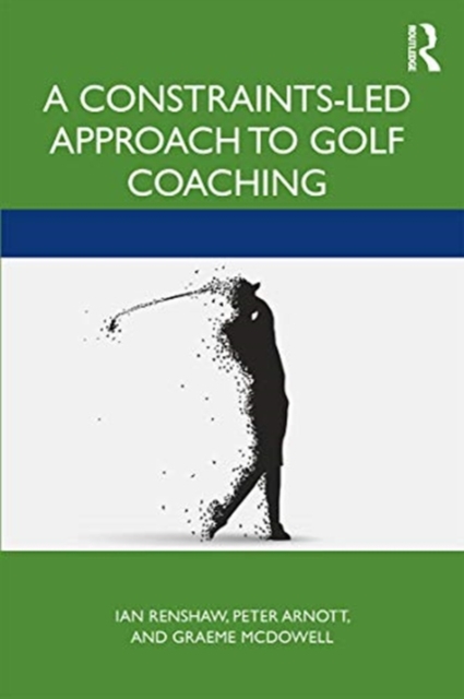 A Constraints-Led Approach to Golf Coaching, Paperback / softback Book