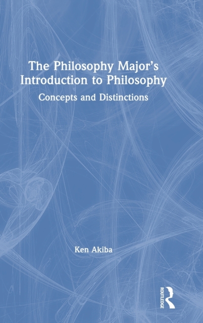 The Philosophy Major’s Introduction to Philosophy : Concepts and Distinctions, Hardback Book