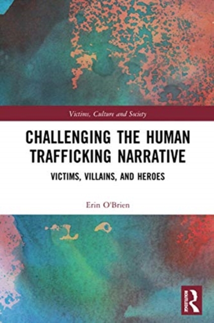 Challenging the Human Trafficking Narrative : Victims, Villains, and Heroes, Paperback / softback Book