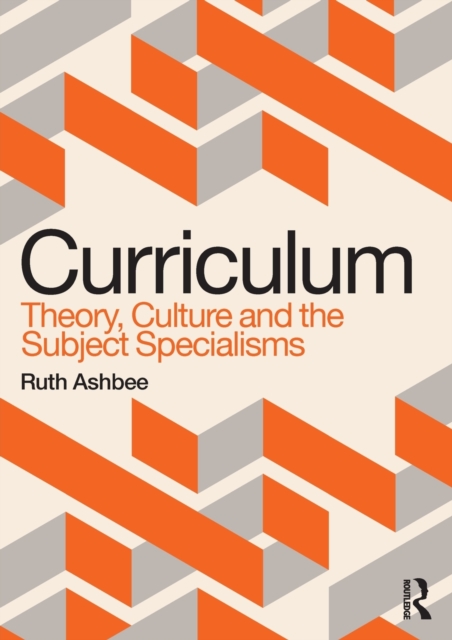 Curriculum: Theory, Culture and the Subject Specialisms, Paperback / softback Book