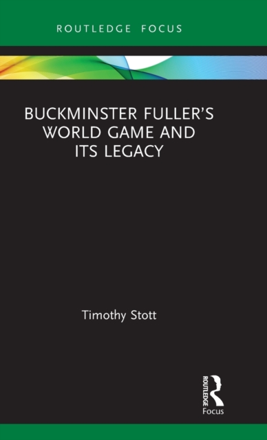 Buckminster Fuller's World Game and Its Legacy, Hardback Book