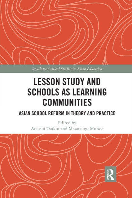Lesson Study and Schools as Learning Communities : Asian School Reform in Theory and Practice, Paperback / softback Book