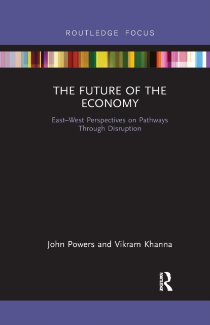 The Future of the Economy : East-West Perspectives on Pathways Through Disruption, Paperback / softback Book