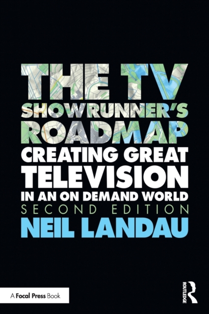 The TV Showrunner's Roadmap : Creating Great Television in an On Demand World, Paperback / softback Book