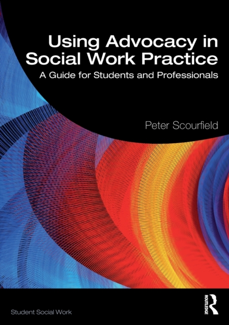 Using Advocacy in Social Work Practice : A Guide for Students and Professionals, Paperback / softback Book