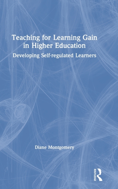 Teaching for Learning Gain in Higher Education : Developing Self-regulated Learners, Hardback Book
