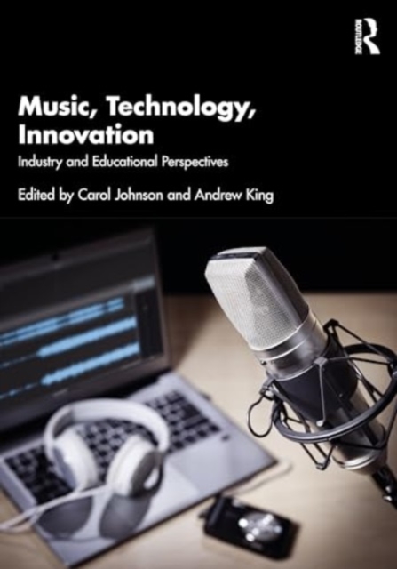 Music, Technology, Innovation : Industry and Educational Perspectives, Paperback / softback Book