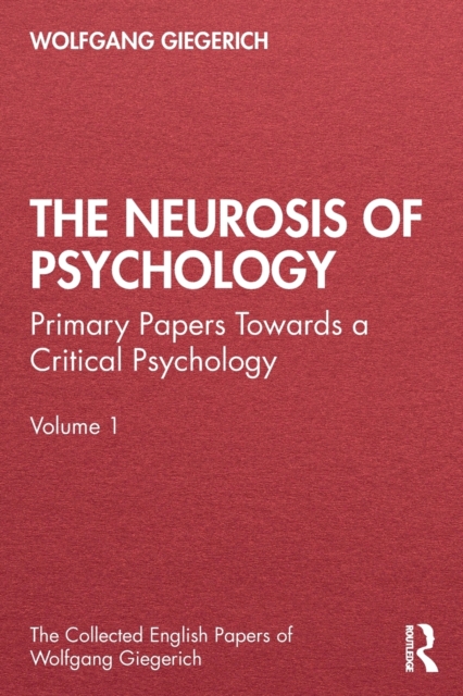 The Neurosis of Psychology : Primary Papers Towards a Critical Psychology, Volume 1, Paperback / softback Book