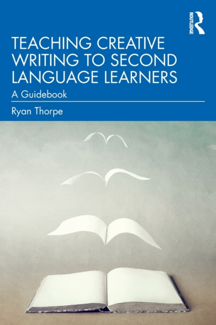 Teaching Creative Writing to Second Language Learners : A Guidebook, Paperback / softback Book