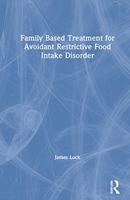 Family-Based Treatment for Avoidant/Restrictive Food Intake Disorder, Hardback Book