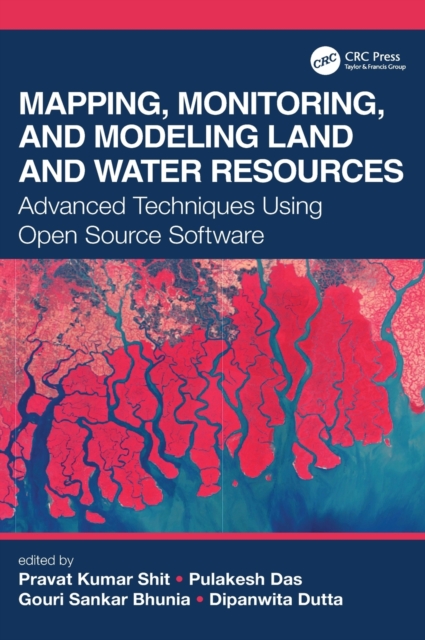 Mapping, Monitoring, and Modeling Land and Water Resources : Advanced Techniques Using Open Source Software, Hardback Book