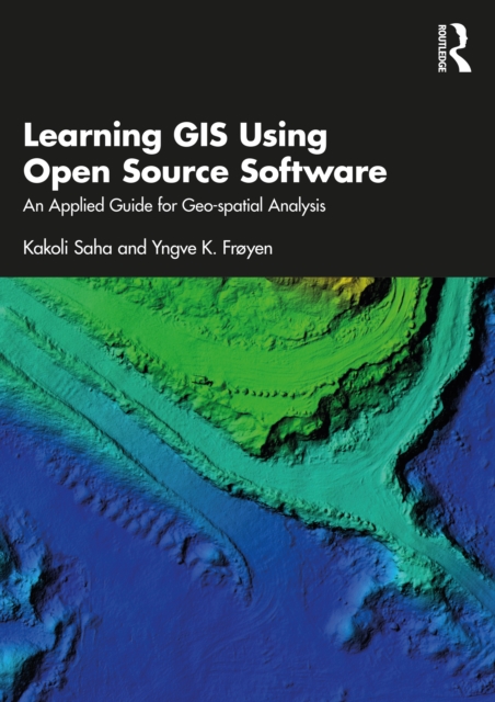 Learning GIS Using Open Source Software : An Applied Guide for Geo-spatial Analysis, Hardback Book