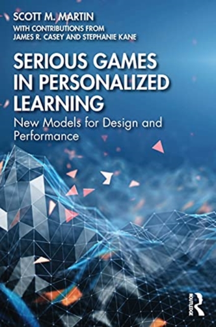 Serious Games in Personalized Learning : New Models for Design and Performance, Paperback / softback Book