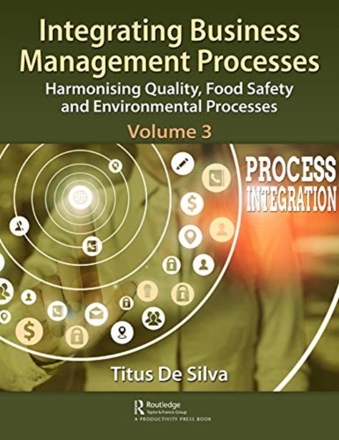 Integrating Business Management Processes : Volume 3: Harmonising Quality, Food Safety and Environmental Processes, Hardback Book