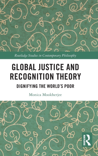 Global Justice and Recognition Theory : Dignifying the World’s Poor, Hardback Book