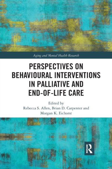 Perspectives on Behavioural Interventions in Palliative and End-of-Life Care, Paperback / softback Book