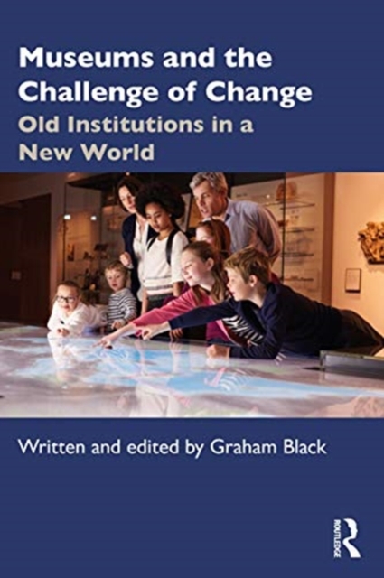 Museums and the Challenge of Change : Old Institutions in a New World, Paperback / softback Book