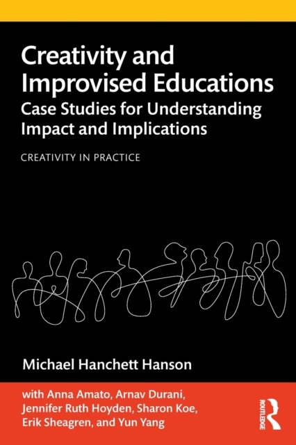 Creativity and Improvised Educations : Case Studies for Understanding Impact and Implications, Paperback / softback Book
