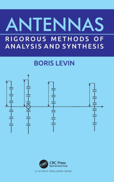 Antennas : Rigorous Methods of Analysis and Synthesis, Hardback Book