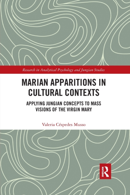 Marian Apparitions in Cultural Contexts : Applying Jungian Concepts to Mass Visions of the Virgin Mary, Paperback / softback Book