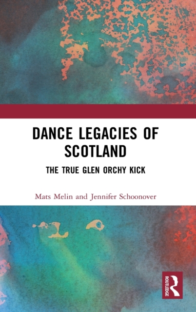 Dance Legacies of Scotland : The True Glen Orchy Kick, Hardback Book