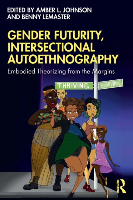 Gender Futurity, Intersectional Autoethnography : Embodied Theorizing from the Margins, Paperback / softback Book
