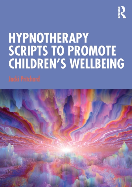 Hypnotherapy Scripts to Promote Children's Wellbeing, Paperback / softback Book