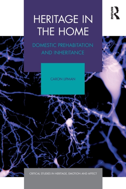 Heritage in the Home : Domestic Prehabitation and Inheritance, Paperback / softback Book