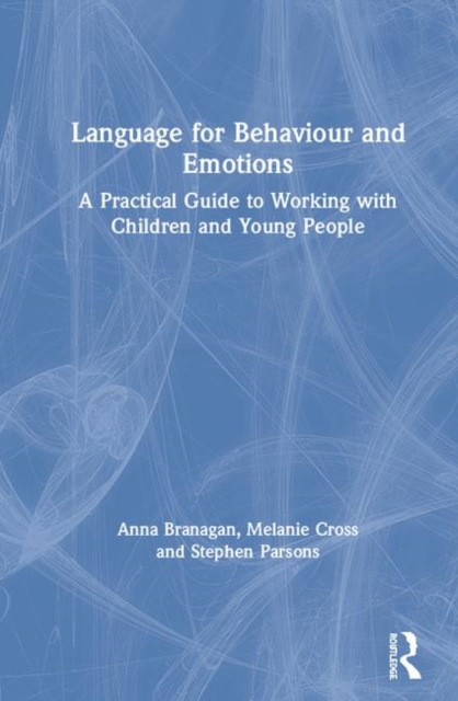 Language for Behaviour and Emotions : A Practical Guide to Working with Children and Young People, Hardback Book