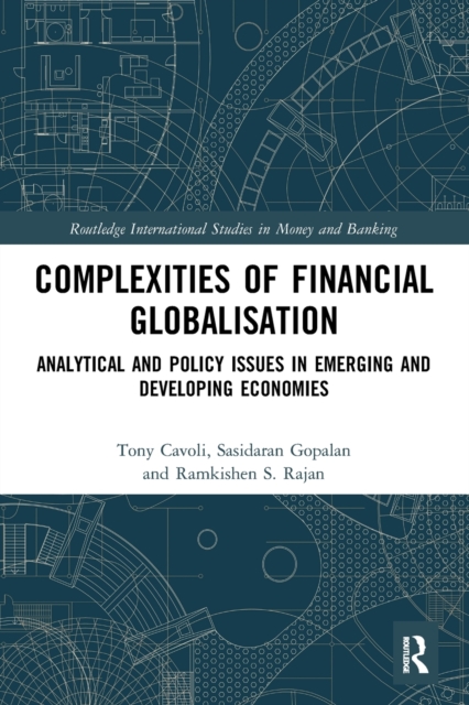 Complexities of Financial Globalisation : Analytical and Policy Issues in Emerging and Developing Economies, Paperback / softback Book