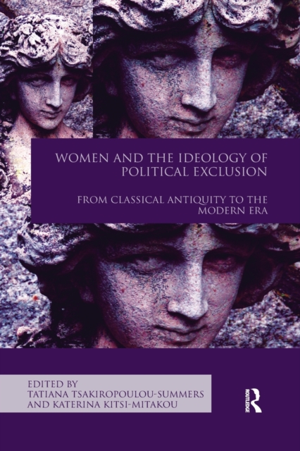 Women and the Ideology of Political Exclusion : From Classical Antiquity to the Modern Era, Paperback / softback Book