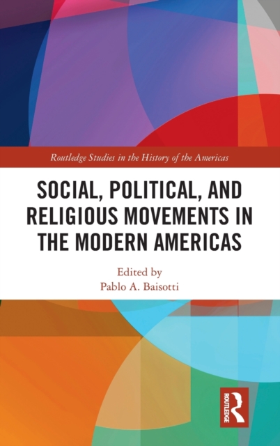 Social, Political, and Religious Movements in the Modern Americas, Hardback Book