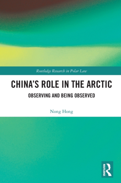 China's Role in the Arctic : Observing and Being Observed, Paperback / softback Book