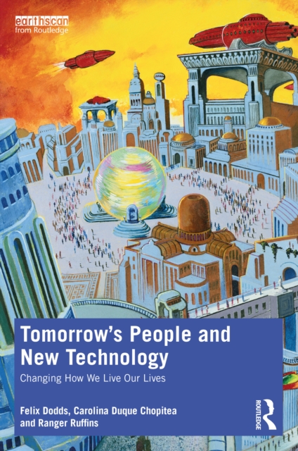 Tomorrow's People and New Technology : Changing How We Live Our Lives, Paperback / softback Book