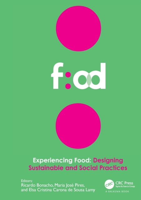 Experiencing Food: Designing Sustainable and Social Practices : Proceedings of the 2nd International Conference on Food Design and Food Studies (EFOOD 2019), 28-30 November 2019, Lisbon, Portugal, Hardback Book
