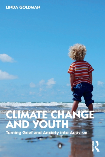 Climate Change and Youth : Turning Grief and Anxiety into Activism, Paperback / softback Book