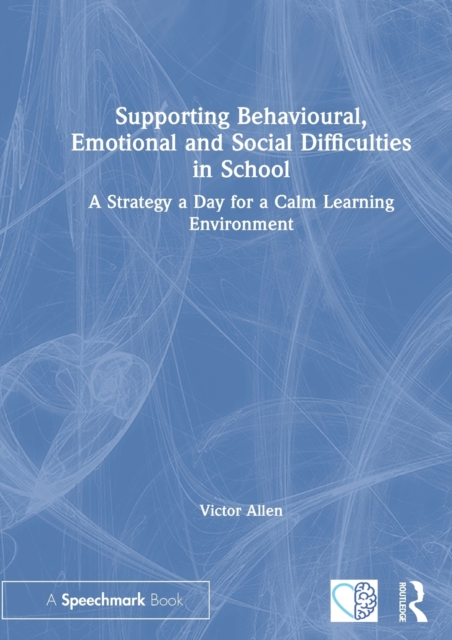 Supporting Behavioural, Emotional and Social Difficulties in School : A Strategy a Day for a Calm Learning Environment, Hardback Book