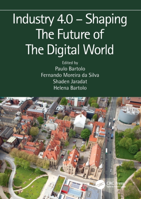 Industry 4.0 – Shaping The Future of The Digital World : Proceedings of the 2nd International Conference on Sustainable Smart Manufacturing (S2M 2019), 9–11 April 2019, Manchester, UK, Paperback / softback Book