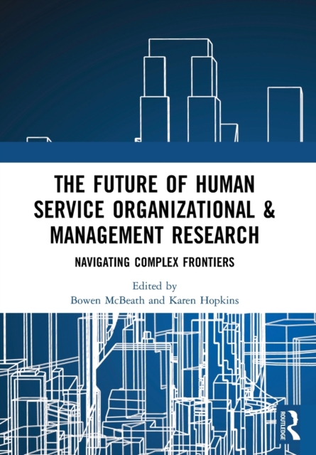 The Future of Human Service Organizational & Management Research : Navigating Complex Frontiers, Paperback / softback Book