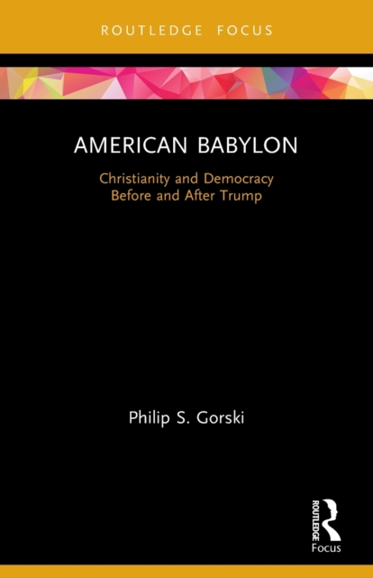 American Babylon : Christianity and Democracy Before and After Trump, Paperback / softback Book