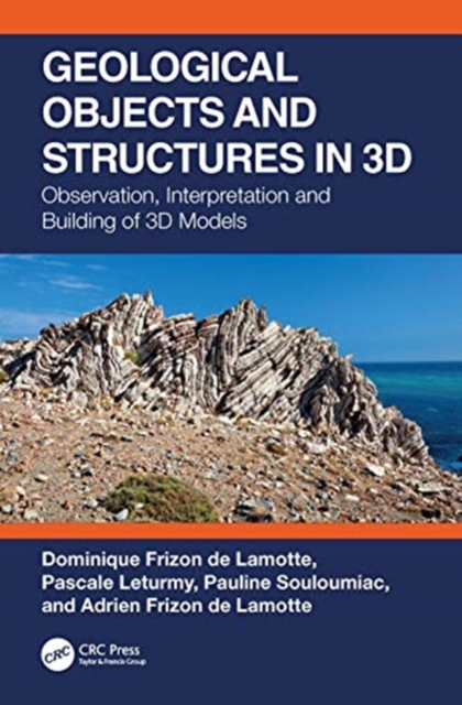 Geological Objects and Structures in 3D : Observation, Interpretation and Building of 3D Models, Hardback Book