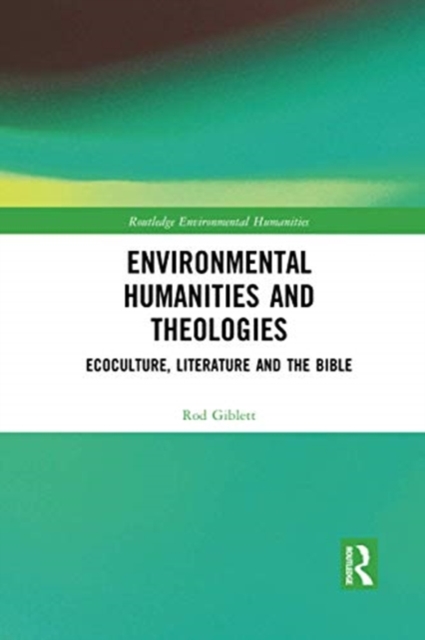 Environmental Humanities and Theologies : Ecoculture, Literature and the Bible, Paperback / softback Book